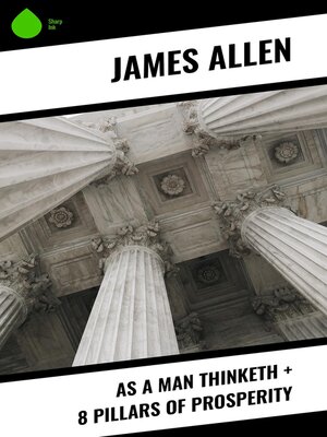 cover image of As a Man Thinketh + 8 Pillars of Prosperity